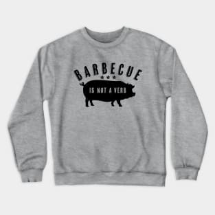 Barbecue Is Not A Verb Funny Southern Food Pork BBQ Pig Crewneck Sweatshirt